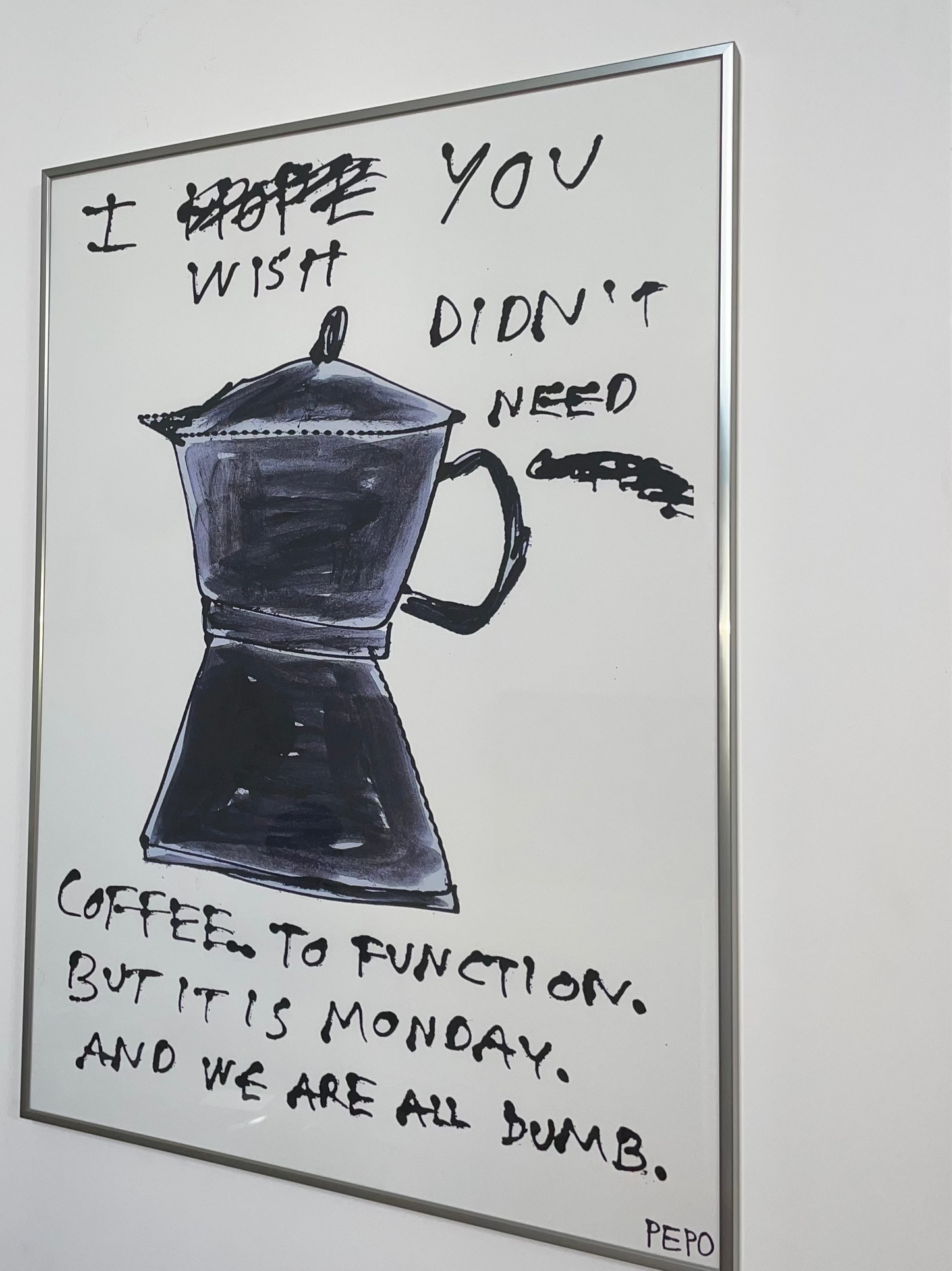 I WISH YOU DIDN'T NEED COFFEE - PRINT - 50X70 CM