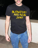 BLOWJOBS ARE REAL JOBS T-SHIRT