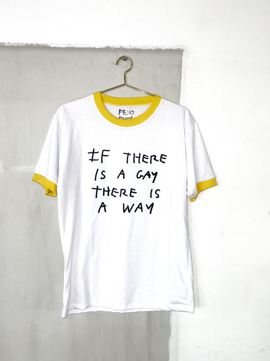 IF THERE IS A GAY THERE IS A WAY - RINGER T-SHIRT