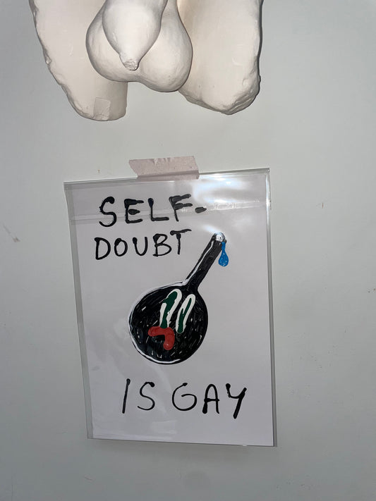 SELF DOUBT IS GAY