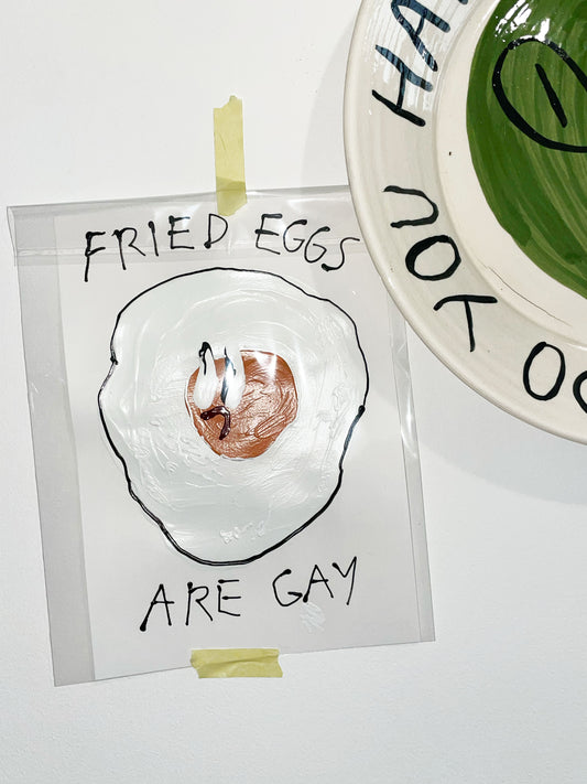 FRIED EGGS ARE GAY